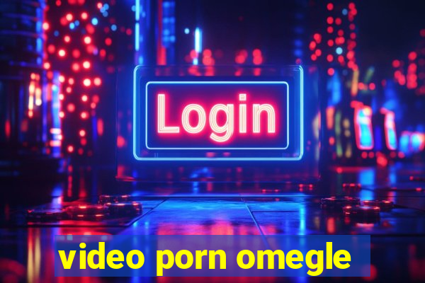 video porn omegle